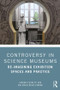 Controversy in Science Museums (Re-imagining Exhibition Spaces and Practice) - 9781138579989 by Erminia Pedretti, Ana Maria Navas Iannini, 9781138579989