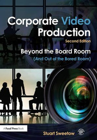 Corporate Video Production (Beyond the Board Room (And Out of the Bored Room)) - 9781138910935 by Stuart Sweetow, 9781138910935