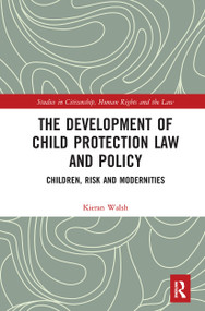 The Development of Child Protection Law and Policy (Children, Risk and Modernities) - 9781032237312 by Kieran Walsh, 9781032237312