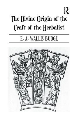 The Divine Origin of the Craft of the Herbalist by E.A. Wallis Budge, 9781138967830