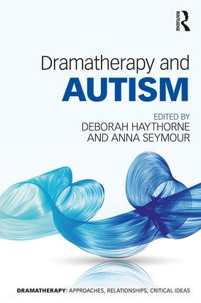 Dramatherapy and Autism by Deborah Haythorne, Anna Seymour, 9781138827172