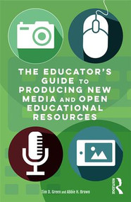 The Educator's Guide to Producing New Media and Open Educational Resources - 9781138939585 by Tim D. Green, Abbie H. Brown, 9781138939585