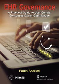 EHR Governance (A Practical Guide to User Centric, Consensus Driven Optimization) by Paula Scariati, 9780367403928