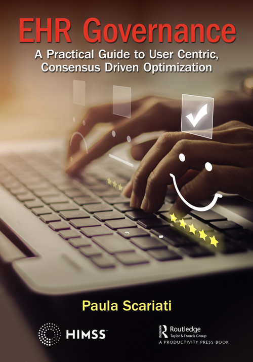 EHR Governance (A Practical Guide to User Centric, Consensus Driven Optimization) by Paula Scariati, 9780367403928