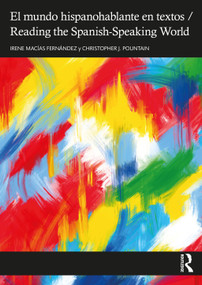 El mundo hispanohablante en textos / Reading the Spanish-Speaking World by Irene Macías Fernández, Christopher J. Pountain, 9780367349448