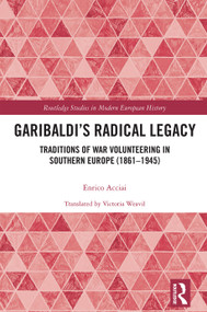 Garibaldi's Radical Legacy (Traditions of War Volunteering in Southern Europe (1861-1945)) - 9780367653507 by Enrico Acciai, 9780367653507