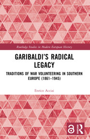 Garibaldi's Radical Legacy (Traditions of War Volunteering in Southern Europe (1861-1945)) - 9780367653507 by Enrico Acciai, 9780367653507