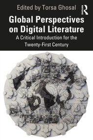 Global Perspectives on Digital Literature (A Critical Introduction for the Twenty-First Century) by Torsa Ghosal, 9781032103495