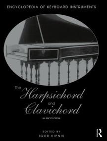 The Harpsichord and Clavichord (An Encyclopedia) by Igor Kipnis, 9781138791459