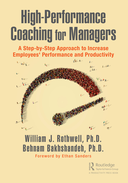 High-Performance Coaching for Managers (A Step-by-Step Approach to Increase Employees' Performance and Productivity) - 9780367740580 by William J. Rothwell, Behnam Bakhshandeh, 9780367740580
