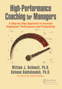 High-Performance Coaching for Managers (A Step-by-Step Approach to Increase Employees' Performance and Productivity) - 9780367740580 by William J. Rothwell, Behnam Bakhshandeh, 9780367740580