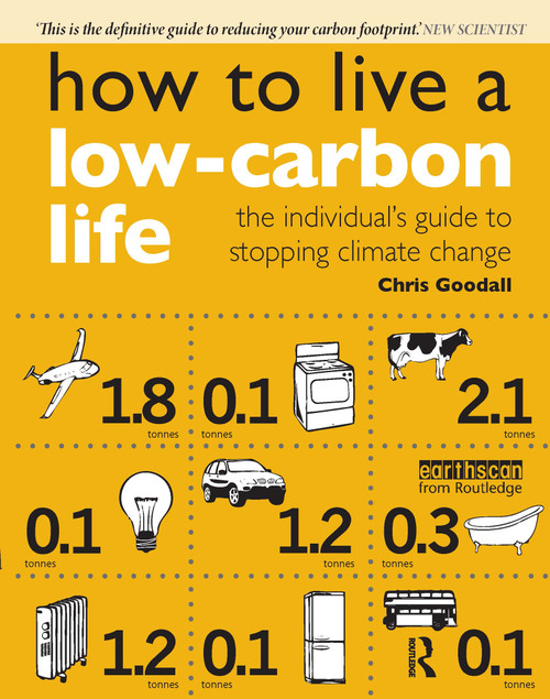 How to Live a Low-Carbon Life (The Individual's Guide to Stopping Climate Change) by Christopher Goodall, 9781844074266