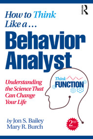 How to Think Like a Behavior Analyst (Understanding the Science That Can Change Your Life) - 9780367750848 by Jon Bailey, Mary R. Burch, 9780367750848