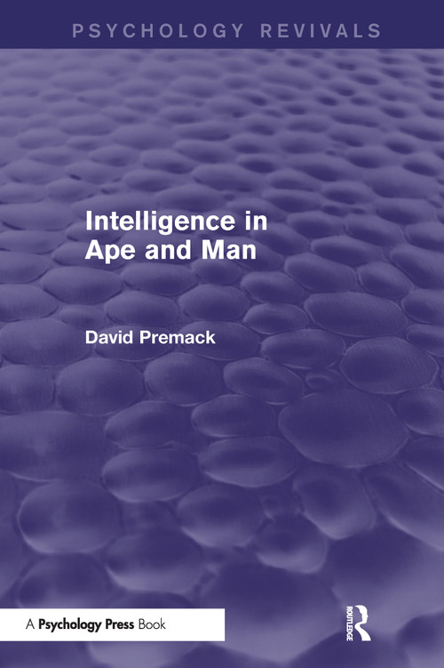 Intelligence in Ape and Man (Psychology Revivals) by David Premack, 9781848722644