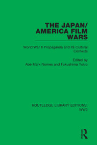 The Japan/America Film Wars (World War II Propaganda and its Cultural Contexts) by Abé Mark Nornes, Fukushima Yukio, 9781032070872