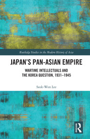 Japan's Pan-Asian Empire (Wartime Intellectuals and the Korea Question, 1931-1945) - 9780367679293 by Seok-Won Lee, 9780367679293