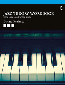 Jazz Theory Workbook (From Basic to Advanced Study) - 9781138334250 by Dariusz Terefenko, 9781138334250