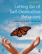Letting Go of Self-Destructive Behaviors (A Workbook of Hope and Healing) by Lisa Ferentz, 9781138800779