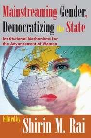 Mainstreaming Gender, Democratizing the State (Institutional Mechanisms for the Advancement of Women) - 9781412805704 by Shirin Rai, 9781412805704