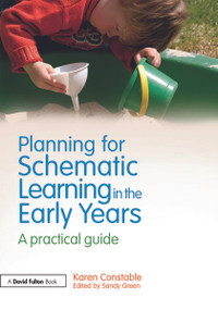 Planning for Schematic Learning in the Early Years (A practical guide) - 9780415697125 by Karen Constable, Sandy Green, 9780415697125