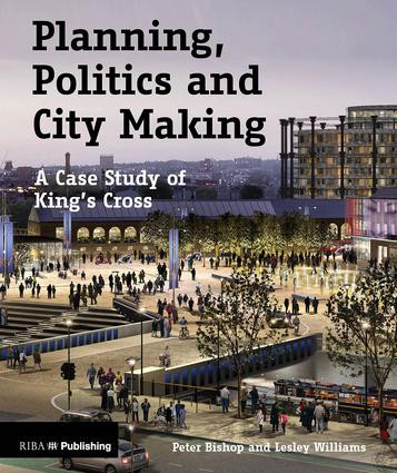 Planning, Politics and City-Making (A Case Study of King's Cross) by Peter Bishop, Lesley Williams, 9781859466353