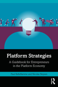 Platform Strategies (A Guidebook for Entrepreneurs in the Platform Economy) by Paul Belleflamme, Nicolas Neysen, 9781138590700