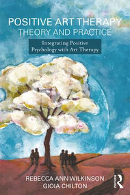 Positive Art Therapy Theory and Practice (Integrating Positive Psychology with Art Therapy) - 9781138908918 by Rebecca Ann Wilkinson, Gioia Chilton, 9781138908918