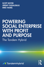 Powering Social Enterprise with Profit and Purpose (The Tandem Hybrid) - 9781032352374 by Scott Boyer, Jeremy Gudauskas, Mike Hamel, 9781032352374
