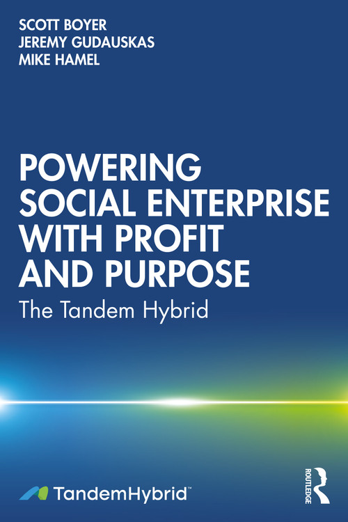 Powering Social Enterprise with Profit and Purpose (The Tandem Hybrid) - 9781032352374 by Scott Boyer, Jeremy Gudauskas, Mike Hamel, 9781032352374