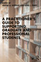 A Practitioner's Guide to Supporting Graduate and Professional Students by Valerie A. Shepard, April L. Perry, 9780367639884