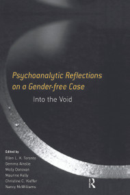 Psychoanalytic Reflections on a Gender-free Case (Into the Void) - 9780415653992 by Ellen L. K. Toronto, Gemma Ainslie, Molly Donovan, Maurine Kelly, Christine C. Kieffer, Nancy McWilliams, 9780415653992