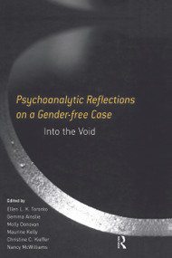 Psychoanalytic Reflections on a Gender-free Case (Into the Void) - 9780415653992 by Ellen L. K. Toronto, Gemma Ainslie, Molly Donovan, Maurine Kelly, Christine C. Kieffer, Nancy McWilliams, 9780415653992