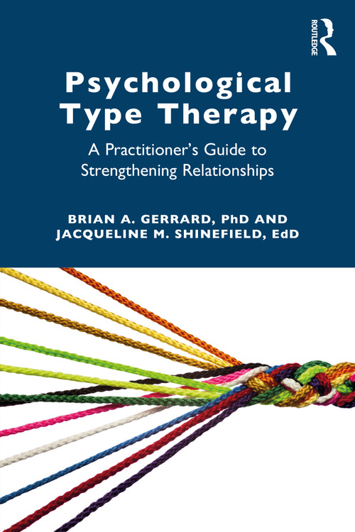Psychological Type Therapy (A Practitioner's Guide to Strengthening Relationships) by Brian A. Gerrard, Jacqueline Shinefield, 9780367562885