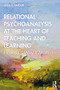 Relational Psychoanalysis at the Heart of Teaching and Learning (How and Why it Matters) by Lissa D'Amour, 9781138097582