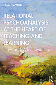 Relational Psychoanalysis at the Heart of Teaching and Learning (How and Why it Matters) by Lissa D'Amour, 9781138097582
