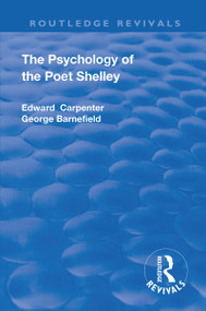 Revival: The Psychology of the Poet Shelley (1925) - 9781138567931 by Edward Carpenter, George Barnefield, 9781138567931