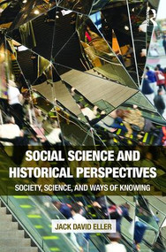 Social Science and Historical Perspectives (Society, Science, and Ways of Knowing) - 9781138675797 by Jack David Eller, 9781138675797