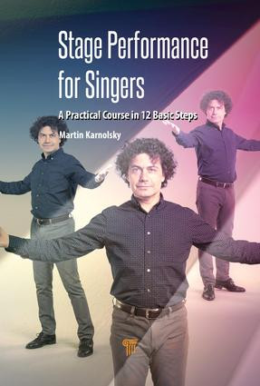 Stage Performance for Singers (A Practical Course in 12 Basic Steps) by Martin Karnolsky, 9789814800204