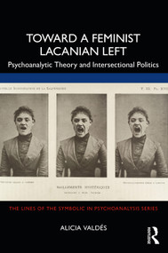 Toward a Feminist Lacanian Left (Psychoanalytic Theory and Intersectional Politics) by Alicia Valdés, 9780367765729