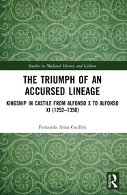 The Triumph of an Accursed Lineage (Kingship in Castile from Alfonso X to Alfonso XI (1252-1350)) - 9780367512309 by Fernando Arias Guillén, 9780367512309