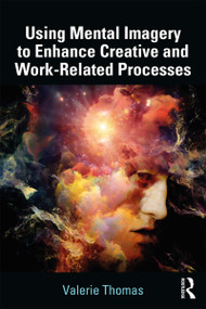 Using Mental Imagery to Enhance Creative and Work-related Processes - 9781138731325 by Valerie Thomas, 9781138731325