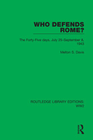Who Defends Rome? (The Forty-Five days, July 25-September 8, 1943) by Melton S. Davis, 9781032100333