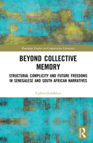 Beyond Collective Memory (Structural Complicity and Future Freedoms in Senegalese and South African Narratives) - 9780367558758 by Cullen Goldblatt, 9780367558758