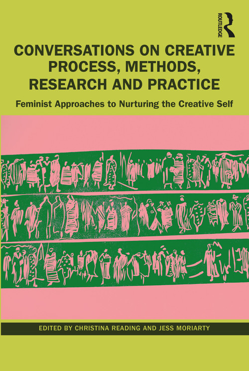 Conversations on Creative Process, Methods, Research and Practice (Feminist Approaches to Nurturing the Creative Self) - 9781032259994 by Christina Reading, Jess Moriarty, 9781032259994