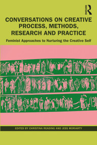 Conversations on Creative Process, Methods, Research and Practice (Feminist Approaches to Nurturing the Creative Self) - 9781032259994 by Christina Reading, Jess Moriarty, 9781032259994