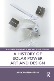 A History of Solar Power Art and Design by Alex Nathanson, 9781032042848