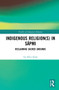 Indigenous Religion(s) in Sápmi (Reclaiming Sacred Grounds) by Siv Ellen Kraft, 9781032019239