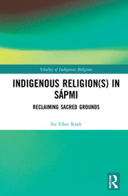 Indigenous Religion(s) in Sápmi (Reclaiming Sacred Grounds) by Siv Ellen Kraft, 9781032019239