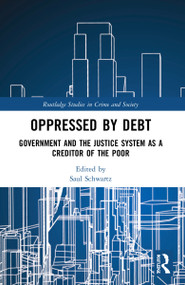 Oppressed by Debt (Government and the Justice System as a Creditor of the Poor) by Saul Schwartz, 9781032162553
