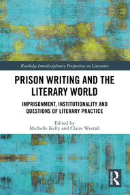Prison Writing and the Literary World (Imprisonment, Institutionality and Questions of Literary Practice) - 9780367616328 by Michelle Kelly, Claire Westall, 9780367616328